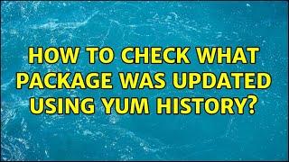 How to check what package was updated using yum history?