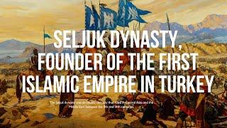 Seljuk dynasty, Founder of the First Islamic Empire in Turkey