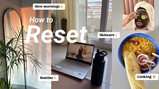 How to reset your life | Skincare, cooking, reflecting, slow mornings ️