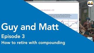 Guy and Matt: how to retire with compounding