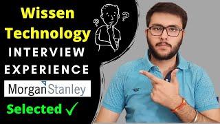 Wissen Technology or Morgan Stanley Interview Experience | All Technical and HR Rounds | Selected