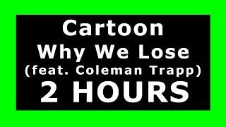 Cartoon - Why We Lose (feat. Coleman Trapp)  ¡2 HOURS!  [NCS Release] ️