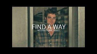 Find A Way - Motivational Video