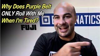 Why Does This Purple Belt Only Roll With Me When I'm Tired?