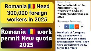 Romania  need 300,000 foreign workers 2025 | Romania work permit update | Romania visa update 2025