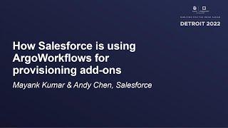 How Salesforce is using ArgoWorkflows for provisioning add-ons - Mayank Kumar & Andy Chen