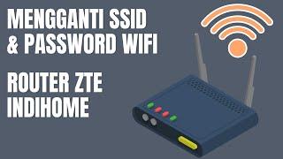 Cara Ganti Nama Wifi SSID dan Password di Modem ZTE Indihome