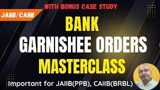 Bank Garnishee Order Masterclass with Case Study || JAIIB(PPB) , CAIIB(BRBL)