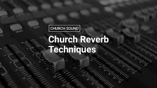 Reverb Techniques for Church Sound