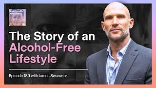 The Story of an Alcohol-Free Lifestyle with James Swanwick