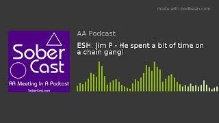 ESH: Jim P - He spent a bit of time on a chain gang!