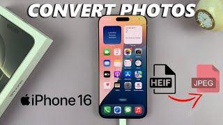 How To Convert HEIF (HEIC) Photos To JPEG On iPhone 16 / 16 Pro