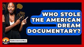 Who Stole The American Dream Documentary? - The Documentary Reel