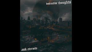 ask eternity - Destructive Thoughts