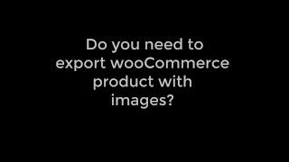 How to Export WooCommerce Product with Images