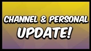 Channel & Personal Update!