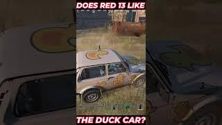 DOES RED13 LIKE THE DUCK CAR