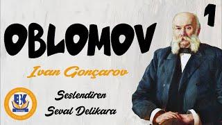 OBLOMOV - Ivan Gonçarov (Sesli Kitap 1.Parça) (Seval Delikara)