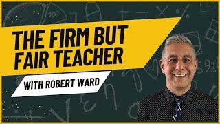 (EP6) The Firm But Fair Teacher-with special guest Robert Ward