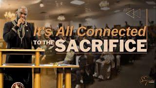 It's All Connected To The Sacrifice | Bishop S. Y. Younger