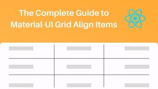 The Complete Guide to Material UI Grid Align Items