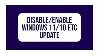 How to Disable/Enable Windows 11/10 etc Update