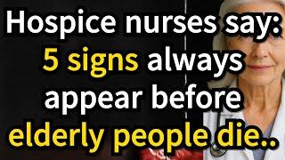 Hospice Nurses Say 5 Signs That Always Happen Before Elderly People Die!