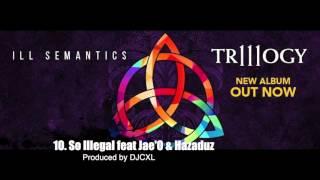 Ill Semantics - So Illegal (feat. Jae'O & Hazaduz)