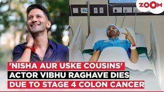 TV Actor Vibhu Raghave PASSES AWAY at the age of 37 after battling a long fight with Cancer