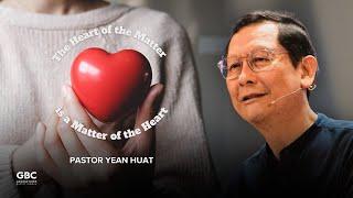 The Heart of the Matter is a Matter of the Heart - Pr. Liew Yean Huat | 24th Nov 2024