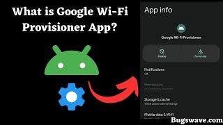 What is Google WiFi Provisioner app on Android? Is it safe?