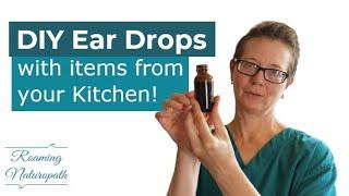 How to Make Ear Drops - Natural Remedy for Mild Ear Infections by a Naturopathic Doctor - ROAMING ND