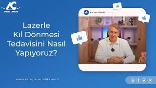 Lazerle Kıl Dönmesi Tedavisini Nasıl Yapıyoruz? Avrupa Cerrahi