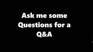 Ask Me Questions :D