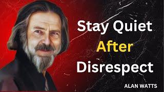 'Stay Quiet After Disrespect ' | Alan Watts Motivational Speech