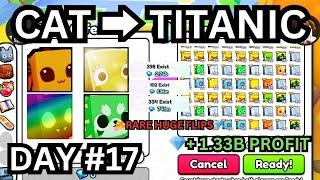 1 BILLION PROFITS IN ONE DAY  Cat  TITANIC (DAY#17) | (Pet Simulator 99)