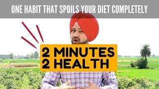 One Habit That Spoils Your Diet completely | Dietitian Mac Singh