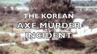 The Korean Axe Murder Incident, 1976 - Operation Paul Bunyan