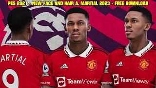 PES 2021 - NEW FACE AND HAIR A MARTIAL 2023 - 4K