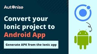 Convert your Ionic project to Android App (generate APK from the Ionic app)