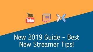 Top 6 Tips For New Streamers - BEST 2019 GUIDE TO TWITCH & MIXER & YOUTUBE