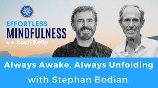 Always Awake, Always Unfolding: Stephen Bodian & Loch Kelly