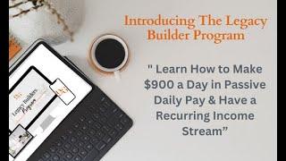 "How to Make $900 Daily: Introducing The Legacy Builder Program for Passive & Recurring Income!"