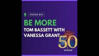 Be More Tom Bassett with Vanessa Grant