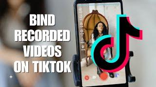 How To Bind Recorded Videos On TikTok With Pre-Recorded Videos On Camera Roll