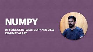 Difference between Copy and View of NumPy Array | NumPy | Python | Array