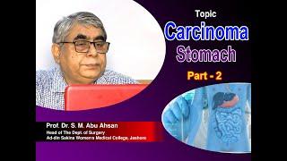 Carcinoma Stomach P 2 II Prof. Dr. S. M. Abu Ahsan II Head Dept. of Surgery II ASWMC II Online Class