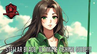 Stellar Blade- Ultimate Fishing Guide!!!