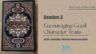 Encouraging Good Character Series | Ustadha Nihad Hemmoudeh | Session 2