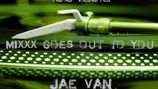 Mixxx Goes Out To You 10 04 2012   Jae Van